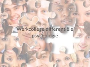 Werkcollege differentile psychologie Werkcollege 2 FACTORANALYSE Inhoud werkcollege