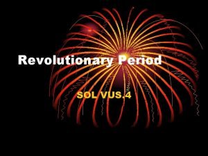 Revolutionary Period SOL VUS 4 The period known