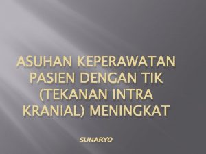 ASUHAN KEPERAWATAN PASIEN DENGAN TIK TEKANAN INTRA KRANIAL