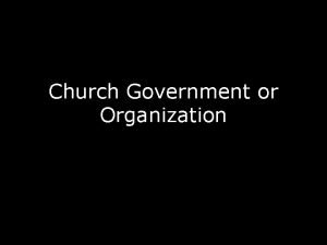 Church Government or Organization Local Church Government Forms