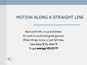 A back and forth movement in a straight line A back and forth movement in a straight line