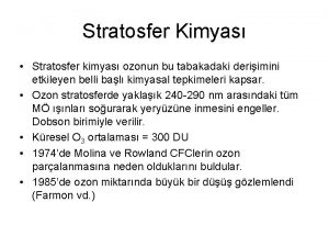 Stratosfer Kimyas Stratosfer kimyas ozonun bu tabakadaki deriimini