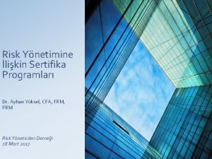 Risk Ynetimine likin Sertifika Programlar Dr Ayhan Yksel