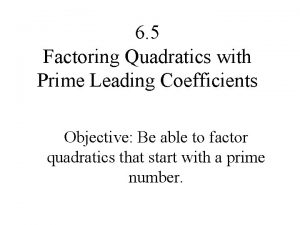 6 5 Factoring Quadratics with Prime Leading Coefficients