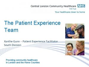 The Patient Experience Team Xanthe Gunn Patient Experience