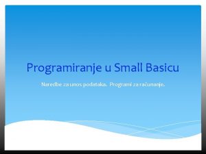 Programiranje u Small Basicu Naredbe za unos podataka