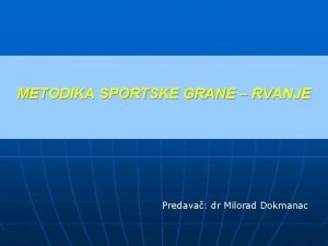 METODIKA SPORTSKE GRANE RVANJE Predava dr Milorad Dokmanac