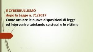 Il CYBERBULLISMO dopo la Legge n 712017 Come