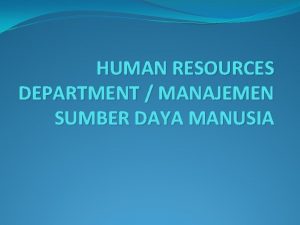 HUMAN RESOURCES DEPARTMENT MANAJEMEN SUMBER DAYA MANUSIA DEFINISI