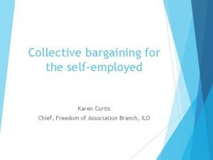 Collective bargaining for the selfemployed Karen Curtis Chief