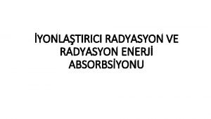 YONLATIRICI RADYASYON VE RADYASYON ENERJ ABSORBSYONU yonlatrc radyasyon