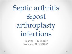 Septic arthritis post arthroplasty infections Presenter R N
