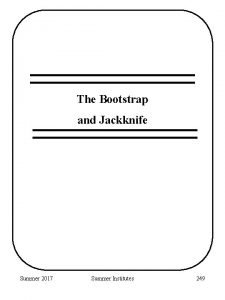 The Bootstrap and Jackknife Summer 2017 Summer Institutes