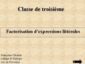 Classe de troisime Factorisation dexpressions littrales Franoise Chomat