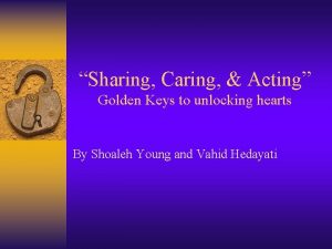 Sharing Caring Acting Golden Keys to unlocking hearts