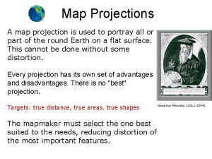 Map Projections A map projection is used to