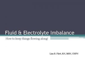 Fluid Electrolyte Imbalance How to keep things flowing