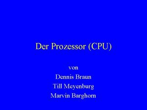 Der Prozessor CPU von Dennis Braun Till Meyenburg