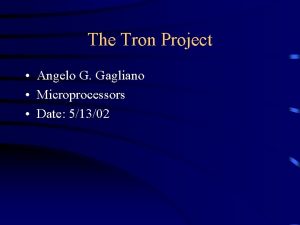 The Tron Project Angelo G Gagliano Microprocessors Date