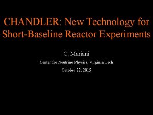 CHANDLER New Technology for ShortBaseline Reactor Experiments C
