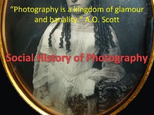 Photography is a kingdom of glamour and banality