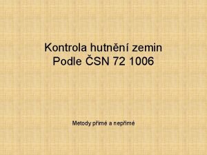 Kontrola hutnn zemin Podle SN 72 1006 Metody