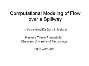 Computational Modeling of Flow over a Spillway In