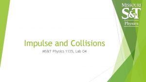 Physics Impulse and Collisions MST Physics 1135 Lab