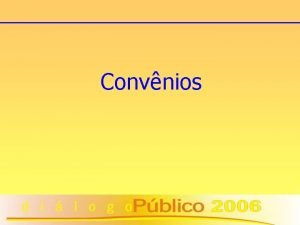 Convnios 1 TRANSFERNCIAS GOVERNAMENTAIS O princpio da descentralizao