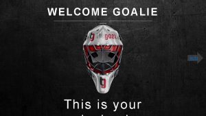 WELCOME GOALIE NEXT This is your PREV NEXT