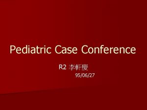 Pediatric Case Conference R 2 950627 Patients Profile