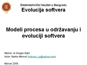 Elektrotehniki fakultet u Beogradu Evolucija softvera Modeli procesa