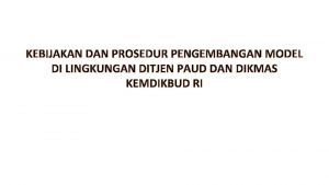 KEBIJAKAN DAN PROSEDUR PENGEMBANGAN MODEL DI LINGKUNGAN DITJEN