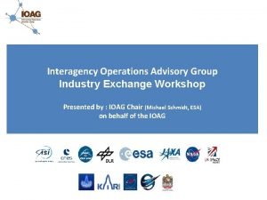 Interagency Operations Advisory Group Industry Exchange Workshop Presented