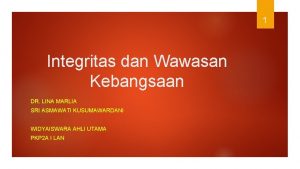 1 Integritas dan Wawasan Kebangsaan DR LINA MARLIA