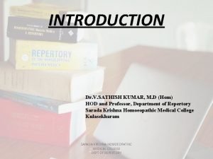 INTRODUCTION Dr V SATHISH KUMAR M D Hom