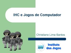 IHC e Jogos de Computador Christiano Lima Santos