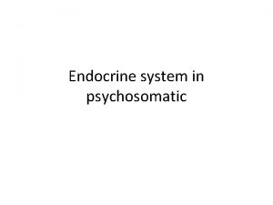 Endocrine system in psychosomatic Hypothalamic Pituitary Adrenal Axis