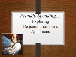 Frankly Speaking Exploring Benjamin Franklins Aphorisms Who was