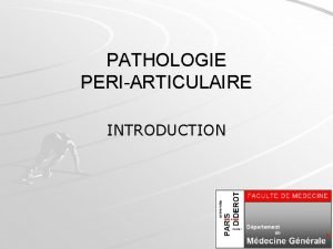 PATHOLOGIE PERIARTICULAIRE INTRODUCTION Pathologie priarticulaire Structures priarticulaires Tendons