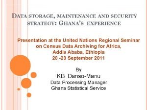 DATA STORAGE MAINTENANCE AND SECURITY STRATEGY GHANAS EXPERIENCE