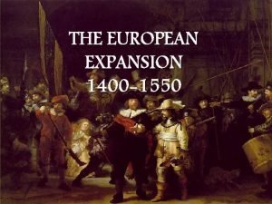 THE EUROPEAN EXPANSION 1400 1550 Iberians and Their