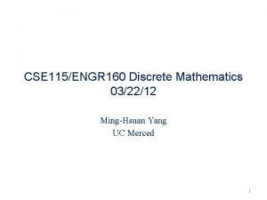 CSE 115ENGR 160 Discrete Mathematics 032212 MingHsuan Yang