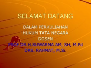 SELAMAT DATANG DALAM PERKULIAHAN HUKUM TATA NEGARA DOSEN