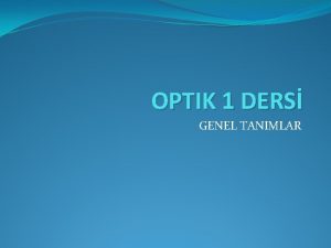 OPTIK 1 DERS GENEL TANIMLAR TANIMLAR TERMLER SEMBOLLER