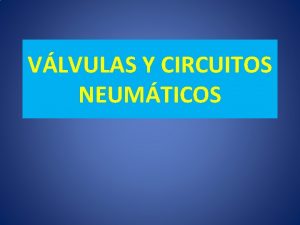 VLVULAS Y CIRCUITOS NEUMTICOS RED NEUMTICA VLVULAS DE
