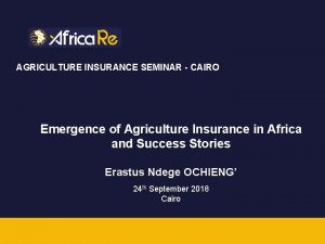 AGRICULTURE INSURANCE SEMINAR CAIRO Emergence of Agriculture Insurance