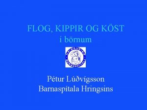 FLOG KIPPIR OG KST brnum Ptur Lvgsson Barnasptala