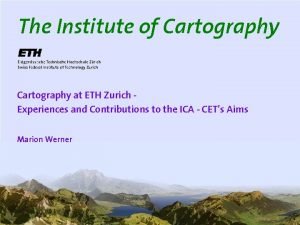 The Institute of Cartography at ETH Zurich Experiences