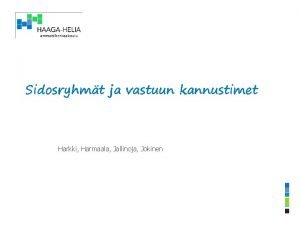 Sidosryhmt ja vastuun kannustimet Harkki Harmaala Jallinoja Jokinen